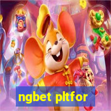 ngbet pltfor